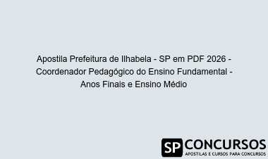 Apostila Prefeitura de Ilhabela - SP em PDF 2026 - Coordenador Pedagógico do Ensino Fundamental - Anos Finais e Ensino Médio