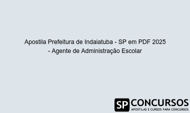 Apostila Prefeitura de Indaiatuba - SP em PDF 2025 - Agente de Administração Escolar