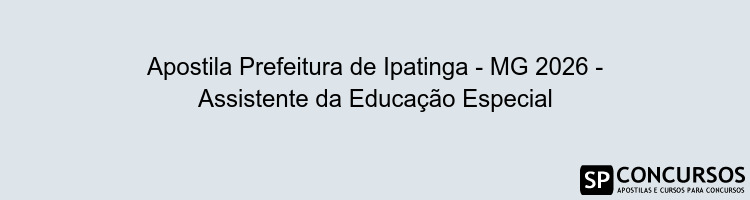 Apostila Prefeitura de Ipatinga - MG 2026 - Assistente da Educação Especial