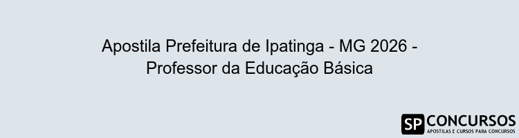 Apostila Prefeitura de Ipatinga - MG 2026 - Professor da Educação Básica