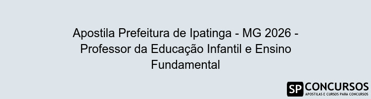 Apostila Prefeitura de Ipatinga - MG 2026 - Professor da Educação Infantil e Ensino Fundamental