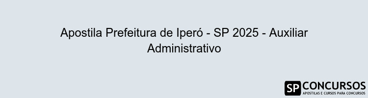 Apostila Prefeitura de Iperó - SP 2025 - Auxiliar Administrativo