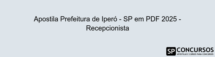 Apostila Prefeitura de Iperó - SP em PDF 2025 - Recepcionista