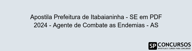 Apostila Prefeitura de Itabaianinha - SE em PDF 2024 - Agente de Combate as Endemias - AS