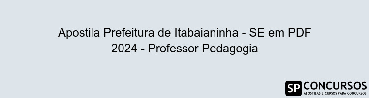 Apostila Prefeitura de Itabaianinha - SE em PDF 2024 - Professor Pedagogia