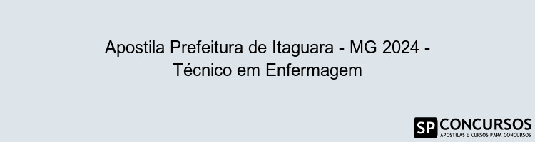 Apostila Prefeitura de Itaguara - MG 2024 - Técnico em Enfermagem