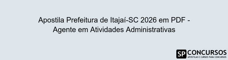Apostila Prefeitura de Itajaí-SC 2026 em PDF - Agente em Atividades Administrativas