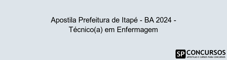 Apostila Prefeitura de Itapé - BA 2024 - Técnico(a) em Enfermagem