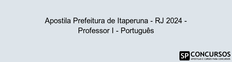 Apostila Prefeitura de Itaperuna - RJ 2024 - Professor I - Português