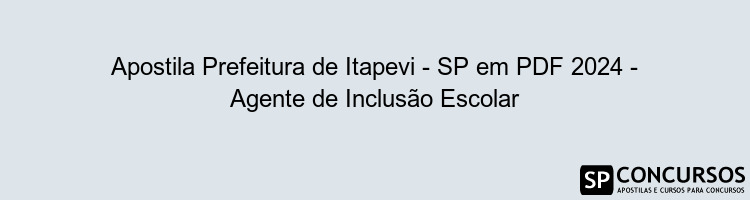 Apostila Prefeitura de Itapevi - SP em PDF 2024 - Agente de Inclusão Escolar