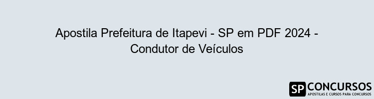 Apostila Prefeitura de Itapevi - SP em PDF 2024 - Condutor de Veículos