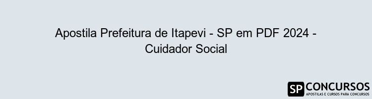 Apostila Prefeitura de Itapevi - SP em PDF 2024 - Cuidador Social