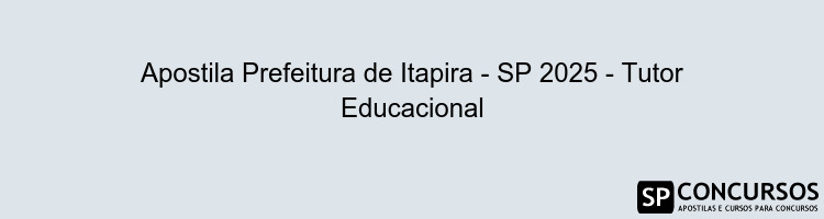 Apostila Prefeitura de Itapira - SP 2025 - Tutor Educacional