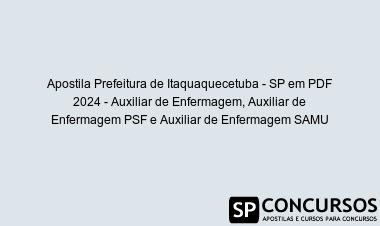 Apostila Prefeitura de Itaquaquecetuba - SP em PDF 2024 - Auxiliar de Enfermagem, Auxiliar de Enfermagem PSF e Auxiliar de Enfermagem SAMU