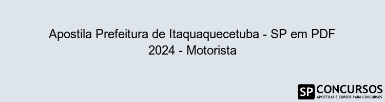 Apostila Prefeitura de Itaquaquecetuba - SP em PDF 2024 - Motorista