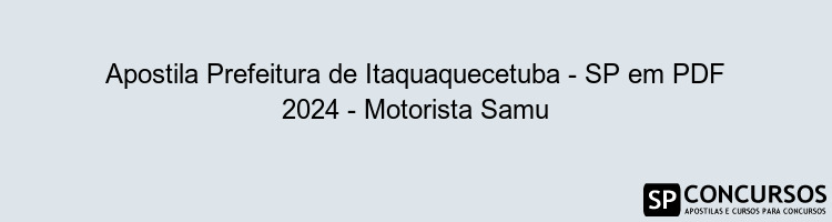 Apostila Prefeitura de Itaquaquecetuba - SP em PDF 2024 - Motorista Samu