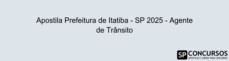 Apostila Prefeitura de Itatiba - SP 2025 - Agente de Trânsito