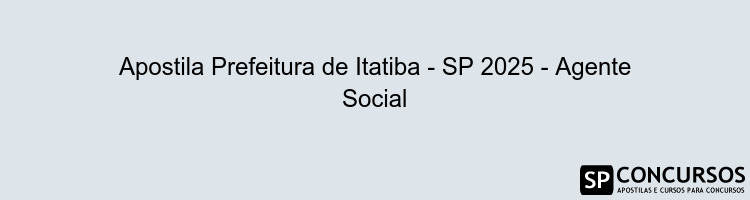 Apostila Prefeitura de Itatiba - SP 2025 - Agente Social