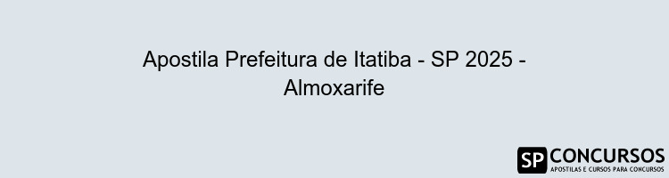 Apostila Prefeitura de Itatiba - SP 2025 - Almoxarife