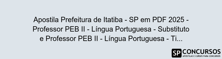 Apostila Prefeitura de Itatiba - SP em PDF 2025 - Professor PEB II - Língua Portuguesa - Substituto e Professor PEB II - Língua Portuguesa - Titular
