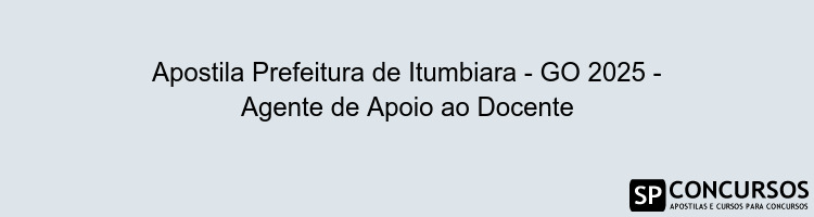 Apostila Prefeitura de Itumbiara - GO 2025 - Agente de Apoio ao Docente