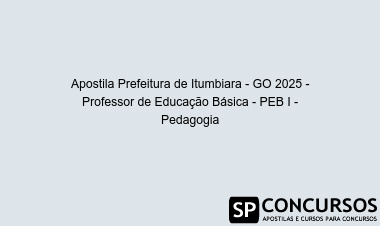 Apostila Prefeitura de Itumbiara - GO 2025 - Professor de Educação Básica - PEB I - Pedagogia