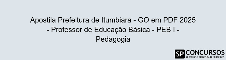 Apostila Prefeitura de Itumbiara - GO em PDF 2025 - Professor de Educação Básica - PEB I - Pedagogia