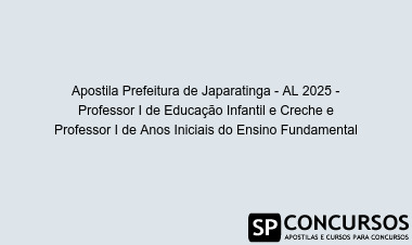 Apostila Prefeitura de Japaratinga - AL 2025 - Professor I de Educação Infantil e Creche e Professor I de Anos Iniciais do Ensino Fundamental