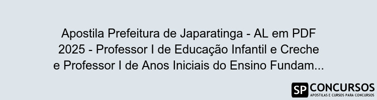 Apostila Prefeitura de Japaratinga - AL em PDF 2025 - Professor I de Educação Infantil e Creche e Professor I de Anos Iniciais do Ensino Fundamental