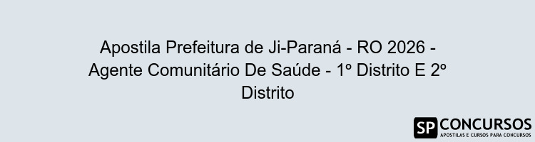 Apostila Prefeitura de Ji-Paraná - RO 2026 - Agente Comunitário De Saúde - 1º Distrito E 2º Distrito