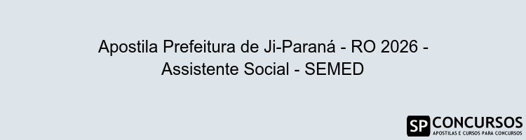 Apostila Prefeitura de Ji-Paraná - RO 2026 - Assistente Social - SEMED