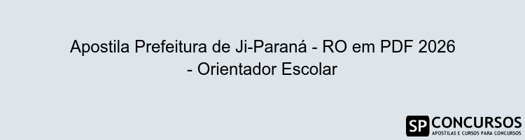 Apostila Prefeitura de Ji-Paraná - RO em PDF 2026 - Orientador Escolar