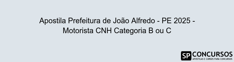 Apostila Prefeitura de João Alfredo - PE 2025 - Motorista CNH Categoria B ou C