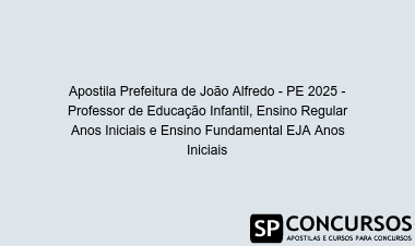 Apostila Prefeitura de João Alfredo - PE 2025 - Professor de Educação Infantil, Ensino Regular Anos Iniciais e Ensino Fundamental EJA Anos Iniciais