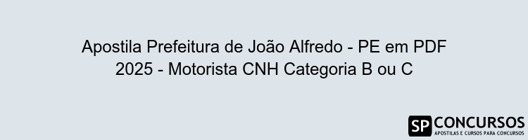 Apostila Prefeitura de João Alfredo - PE em PDF 2025 - Motorista CNH Categoria B ou C