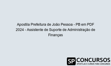 Apostila Prefeitura de João Pessoa - PB em PDF 2024 - Assistente de Suporte de Administração de Finanças