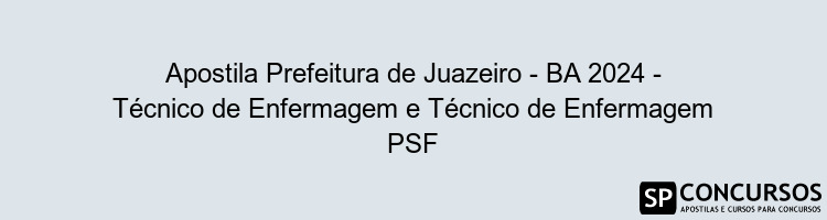 Apostila Prefeitura de Juazeiro - BA 2024 - Técnico de Enfermagem e Técnico de Enfermagem PSF