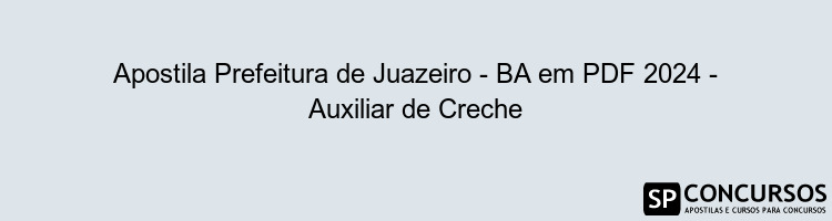 Apostila Prefeitura de Juazeiro - BA em PDF 2024 - Auxiliar de Creche