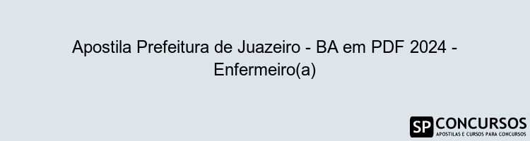 Apostila Prefeitura de Juazeiro - BA em PDF 2024 - Enfermeiro(a)