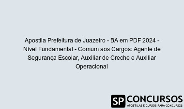 Apostila Prefeitura de Juazeiro - BA em PDF 2024 - Nível Fundamental - Comum aos Cargos: Agente de Segurança Escolar, Auxiliar de Creche e Auxiliar Operacional