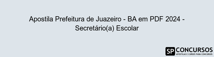 Apostila Prefeitura de Juazeiro - BA em PDF 2024 - Secretário(a) Escolar