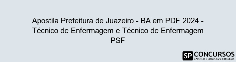 Apostila Prefeitura de Juazeiro - BA em PDF 2024 - Técnico de Enfermagem e Técnico de Enfermagem PSF