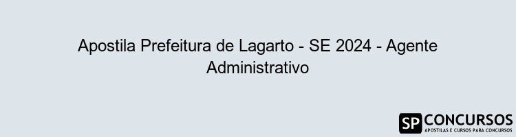 Apostila Prefeitura de Lagarto - SE 2024 - Agente Administrativo