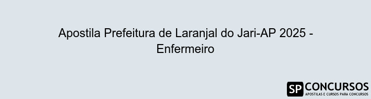 Apostila Prefeitura de Laranjal do Jari-AP 2025 - Enfermeiro