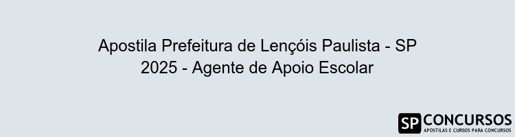 Apostila Prefeitura de Lençóis Paulista - SP 2025 - Agente de Apoio Escolar