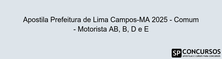 Apostila Prefeitura de Lima Campos-MA 2025 - Comum - Motorista AB, B, D e E