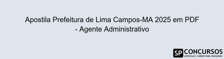 Apostila Prefeitura de Lima Campos-MA 2025 em PDF - Agente Administrativo