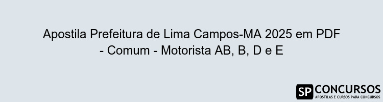 Apostila Prefeitura de Lima Campos-MA 2025 em PDF - Comum - Motorista AB, B, D e E