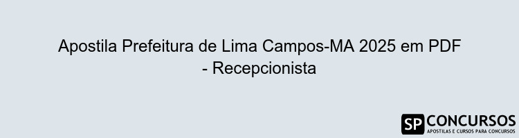 Apostila Prefeitura de Lima Campos-MA 2025 em PDF - Recepcionista
