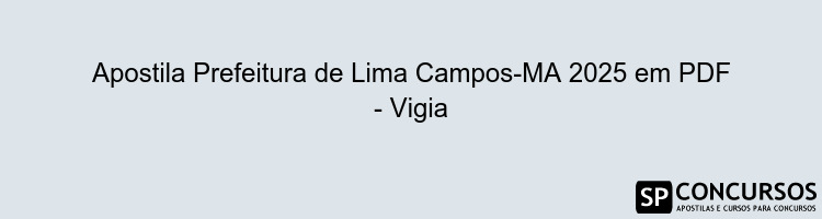 Apostila Prefeitura de Lima Campos-MA 2025 em PDF - Vigia